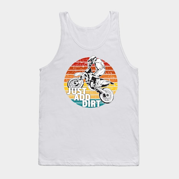 Just Add Dirt - Great Gift for the Motocross Rider - White Lettering & Retro Color Design - Distressed Look Tank Top by RKP'sTees